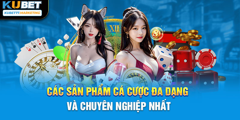 Các sản phẩm cá cược đa dạng và chuyên nghiệp nhất