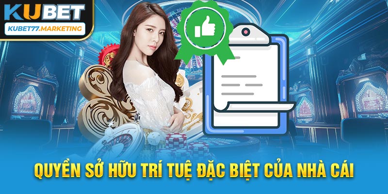 Quyền sở hữu trí tuệ đặc biệt của nhà cái 