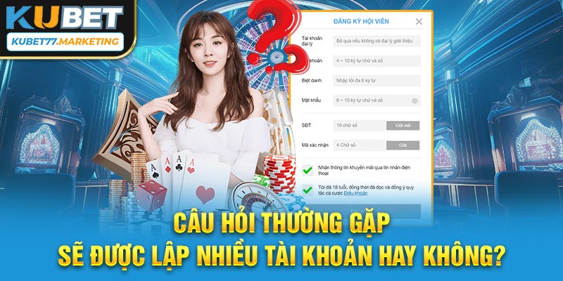 Câu hỏi thường gặp sẽ được lập nhiều tài khoản hay không?