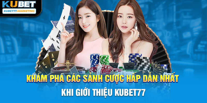 Khám phá các sảnh cược hấp dẫn nhất khi giới thiệu Kubet77