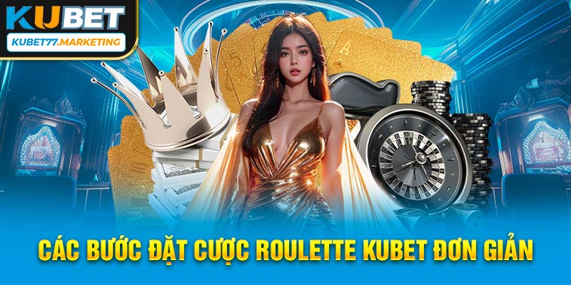 Các bước đặt cược Roulette Kubet đơn giản