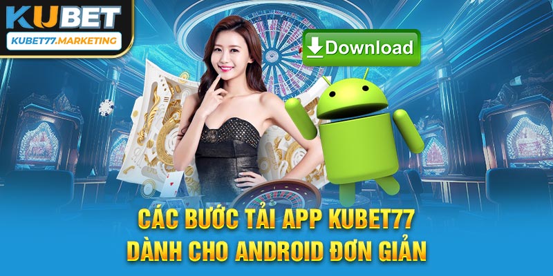 Các bước tải app Kubet77 dành cho Android đơn giản