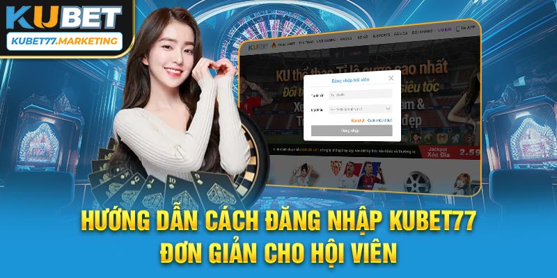 Hướng dẫn cách đăng nhập Kubet77 đơn giản cho hội viên