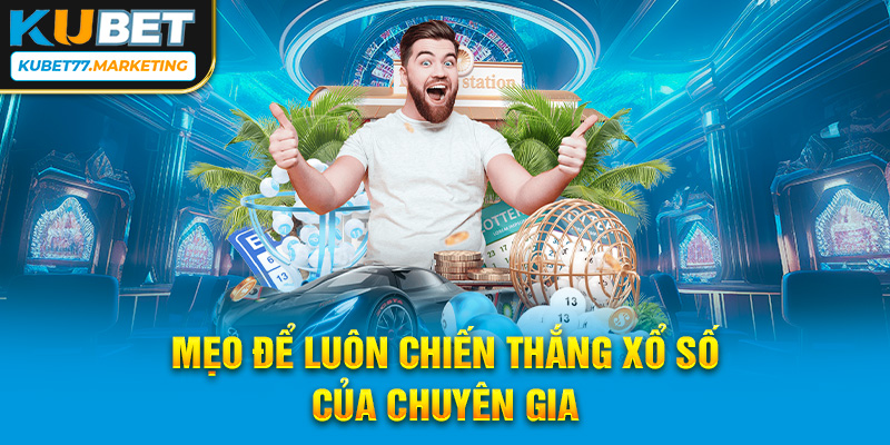 Mẹo để luôn chiến thắng xổ số của chuyên gia