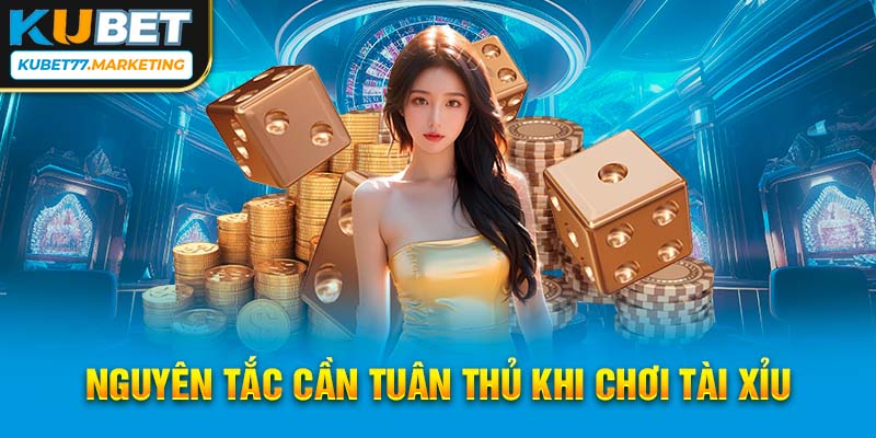 Nguyên tắc cần tuân thủ khi chơi tài xỉu