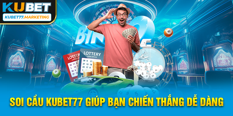 Soi cầu Kubet77 giúp bạn chiến thắng dễ dàng