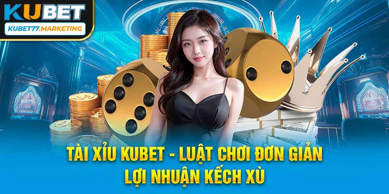 Tài Xỉu Kubet