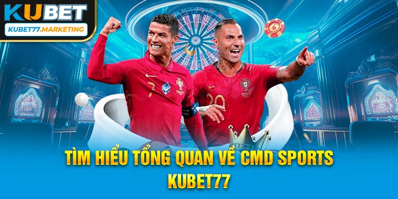 Tìm hiểu tổng quan về CMD Sports tại Kubet77 