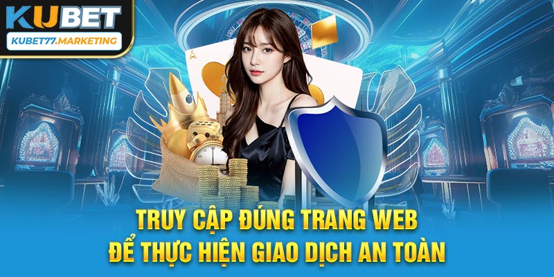 Truy cập đúng trang web để thực hiện giao dịch an toàn