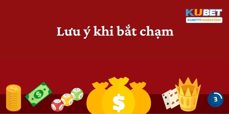 Lưu ý khi bắt chạm để mang lại hiệu quả cao