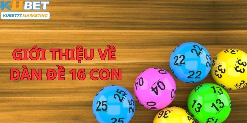 Giới thiệu về dàn đề 16 con