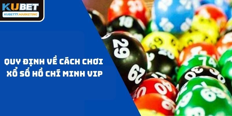 Các quy định trong chơi xổ số Hồ Chí Minh VIP