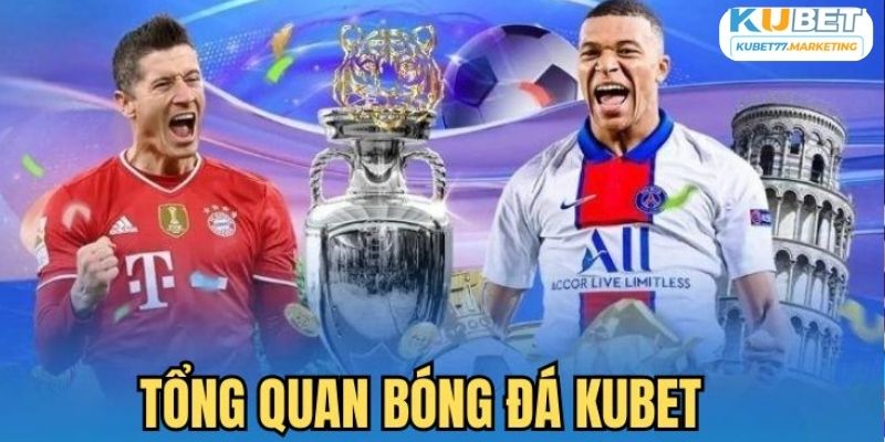 Nội dung bóng đá Kubet mới nhất dành cho anh em