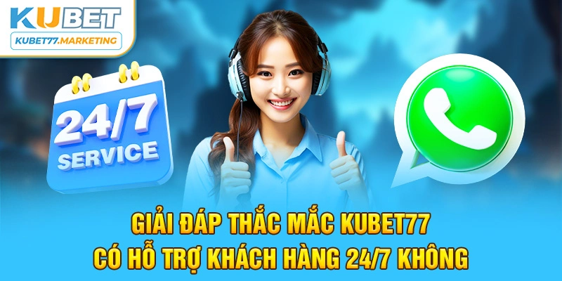 Giải đáp thắc mắc nhà cái có hỗ trợ khách hàng 24/7 không