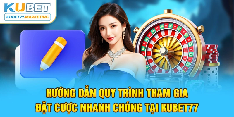 Hướng dẫn quy trình tham gia đặt cược nhanh chóng 