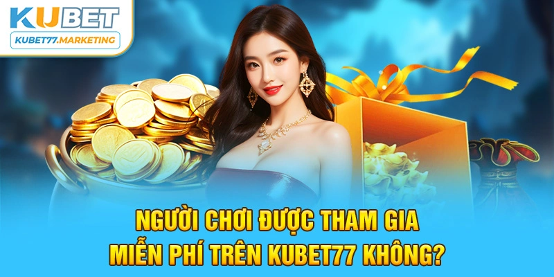 Thành viên có được tham gia miễn phí không?